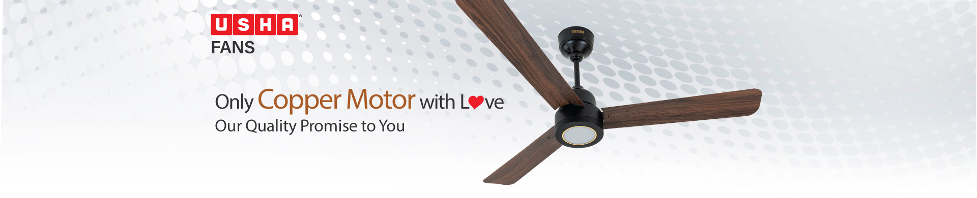 Usha Fans: Only Copper Motor with Love, our quality promise to you